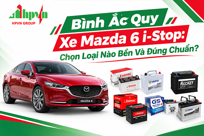 Bình Ắc Quy Xe Mazda 6 i-Stop: Chọn Loại Nào Bền Và Đúng Chuẩn?