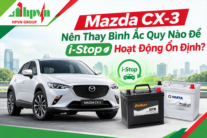 Mazda CX-3 Nên Thay Bình Ắc Quy Nào Để i-Stop Hoạt Động Ổn Định?