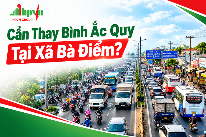 Cần Thay Bình Ắc Quy Tại Xã Bà Điểm? Hỗ Trợ Tận Nơi Nhanh Chóng